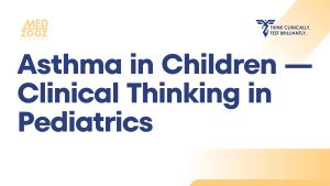 Asthma in Children — Clinical Thinking in Pediatrics